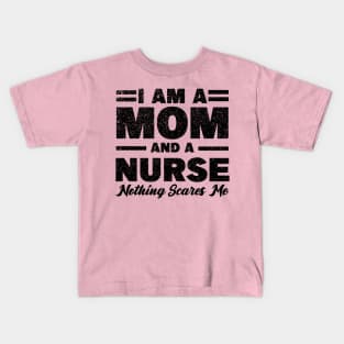 I am a Mom and a nurse nothing scares me Kids T-Shirt